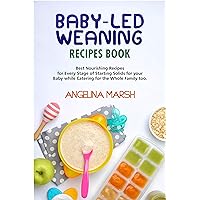 BABY-LED WEANING RECIPES BOOK: Best Nourishing Recipes for Every Stage of Starting Solids for your Baby while Catering for the Whole Family too BABY-LED WEANING RECIPES BOOK: Best Nourishing Recipes for Every Stage of Starting Solids for your Baby while Catering for the Whole Family too Kindle Paperback
