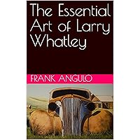 The Essential Art of Larry Whatley The Essential Art of Larry Whatley Kindle Hardcover Paperback