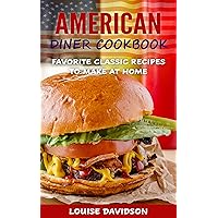 American Diner Cookbook: Favorite Classic Recipes to Make at Home American Diner Cookbook: Favorite Classic Recipes to Make at Home Kindle