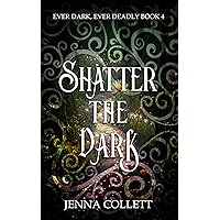 Shatter the Dark (Ever Dark, Ever Deadly Book 4) Shatter the Dark (Ever Dark, Ever Deadly Book 4) Kindle Paperback Hardcover
