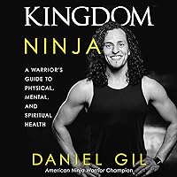 Kingdom Ninja: A Warrior's Guide to Physical, Mental, and Spiritual Health Kingdom Ninja: A Warrior's Guide to Physical, Mental, and Spiritual Health Hardcover Audible Audiobook Kindle Audio CD