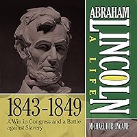 Abraham Lincoln: A Life 1843-1849: A Win in Congress and a Battle Against Slavery (The Abraham Lincoln: A Life Series) Abraham Lincoln: A Life 1843-1849: A Win in Congress and a Battle Against Slavery (The Abraham Lincoln: A Life Series) Audio CD