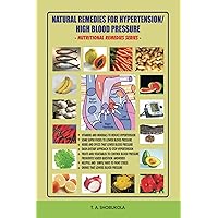 Natural Remedies for Hypertension/High Blood Pressure (Nutritional Remedies Book 1) Natural Remedies for Hypertension/High Blood Pressure (Nutritional Remedies Book 1) Kindle Paperback