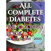 All complete diabetes the cooking book healthy eating : The complete Mediterranean cookbook with complete anti-inflammatory diet for beginners 2023 All complete diabetes the cooking book healthy eating : The complete Mediterranean cookbook with complete anti-inflammatory diet for beginners 2023 Kindle Paperback
