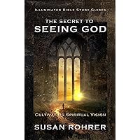 The Secret to Seeing God: Cultivating Spiritual Vision (Illuminated Bible Study Guides Book 6) The Secret to Seeing God: Cultivating Spiritual Vision (Illuminated Bible Study Guides Book 6) Kindle Audible Audiobook Hardcover Paperback