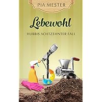 Lebewohl: Hubbis achtzehnter Fall (Hubbi ermittelt 18) (German Edition) Lebewohl: Hubbis achtzehnter Fall (Hubbi ermittelt 18) (German Edition) Kindle Paperback
