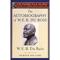 The Autobiography of W. E. B. Du Bois (The Oxford W. E. B. Du Bois): A Soliloquy on Viewing My Life from the Last Decade of Its First Century The Autobiography of W. E. B. Du Bois (The Oxford W. E. B. Du Bois): A Soliloquy on Viewing My Life from the Last Decade of Its First Century Hardcover Paperback