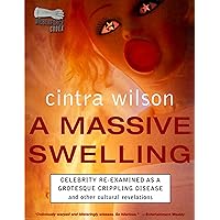 A Massive Swelling: Celebrity Re-Examined As a Grotesque, Crippling Disease and Other Cultural Revelations A Massive Swelling: Celebrity Re-Examined As a Grotesque, Crippling Disease and Other Cultural Revelations Kindle Hardcover Paperback