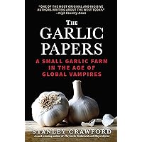 The Garlic Papers: A Small Garlic Farm in the Age of Global Vampires The Garlic Papers: A Small Garlic Farm in the Age of Global Vampires Paperback