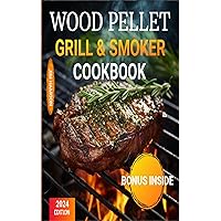 Wood Pellet Grill and Smoker Cookbook: Master the art of smoked barbecue. Unleash flavorful recipes and techniques on your wood pellet grill! Wood Pellet Grill and Smoker Cookbook: Master the art of smoked barbecue. Unleash flavorful recipes and techniques on your wood pellet grill! Kindle Paperback