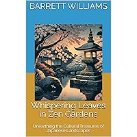 Whispering Leaves in Zen Gardens: Unearthing the Cultural Treasures of Japanese Landscapes (Zen Gardens Unveiled: Crafting Tranquility in Japanese Horticulture) Whispering Leaves in Zen Gardens: Unearthing the Cultural Treasures of Japanese Landscapes (Zen Gardens Unveiled: Crafting Tranquility in Japanese Horticulture) Kindle Audible Audiobook