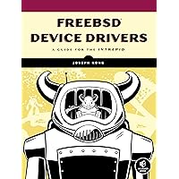 FreeBSD Device Drivers: A Guide for the Intrepid FreeBSD Device Drivers: A Guide for the Intrepid Kindle Paperback