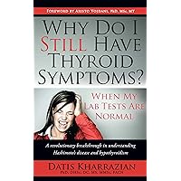 Why Do I Still Have Thyroid Symptoms? When My Lab Tests Are Normal: A revolutionary breakthrough in understanding Hashimoto’s disease and hypothyroidism Why Do I Still Have Thyroid Symptoms? When My Lab Tests Are Normal: A revolutionary breakthrough in understanding Hashimoto’s disease and hypothyroidism Kindle Paperback Audible Audiobook Library Binding