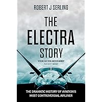 The Electra Story: The Dramatic History of Aviation's Most Controversial Airliner The Electra Story: The Dramatic History of Aviation's Most Controversial Airliner Kindle Hardcover Paperback Mass Market Paperback