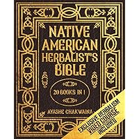 Native American Herbalist’s Bible: -20 Books in 1- The #1 Official Native Herbal Medicine Encyclopedia. 500+ Herbal Medicines & Plant Remedies To Grow In Your Personal Garden. Native American Herbalist’s Bible: -20 Books in 1- The #1 Official Native Herbal Medicine Encyclopedia. 500+ Herbal Medicines & Plant Remedies To Grow In Your Personal Garden. Paperback Kindle