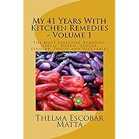 My 41 Years With Kitchen Remedies (The Most Effective Remedies: Garlic, Onion, Ginger, Vinegar, Fruits and Vegetables Book 1) My 41 Years With Kitchen Remedies (The Most Effective Remedies: Garlic, Onion, Ginger, Vinegar, Fruits and Vegetables Book 1) Kindle