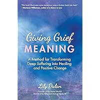 Giving Grief Meaning: A Method for Transforming Deep Suffering into Healing and Positive Change (Death and Bereavement, Spiritual Healing, Grief Gift) Giving Grief Meaning: A Method for Transforming Deep Suffering into Healing and Positive Change (Death and Bereavement, Spiritual Healing, Grief Gift) Paperback Kindle