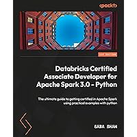 Databricks Certified Associate Developer for Apache Spark 3.0 - Python: The ultimate guide to getting certified in Apache Spark using practical examples with Python Databricks Certified Associate Developer for Apache Spark 3.0 - Python: The ultimate guide to getting certified in Apache Spark using practical examples with Python Kindle Paperback