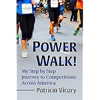 Power Walk!: My Step by Step Journey to Competitions Across America