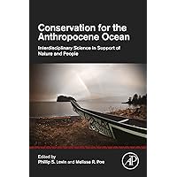 Conservation for the Anthropocene Ocean: Interdisciplinary Science in Support of Nature and People Conservation for the Anthropocene Ocean: Interdisciplinary Science in Support of Nature and People Kindle Paperback