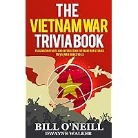 The Vietnam War Trivia Book: Fascinating Facts and Interesting Vietnam War Stories (Trivia War Books Book 2)