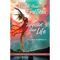 Elevate your emotions ― Jump start your life : Nichiren Buddhism 4.1 Elevate your emotions ― Jump start your life : Nichiren Buddhism 4.1 Kindle Paperback