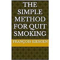 THE SIMPLE METHOD FOR QUIT SMOKING (self-hypnotic texts Book 1) THE SIMPLE METHOD FOR QUIT SMOKING (self-hypnotic texts Book 1) Kindle Paperback