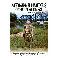 Vietnam: A Marine's Chronicle Of Change: A Marine's Challenges From Boot Camp to 