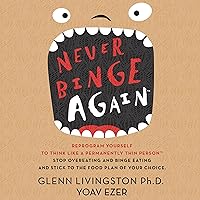 Never Binge Again(tm): Reprogram Yourself to Think like a Permanently Thin Person. Stop Overeating and Binge Eating and Stick to the Food Plan of Your Choice! Never Binge Again(tm): Reprogram Yourself to Think like a Permanently Thin Person. Stop Overeating and Binge Eating and Stick to the Food Plan of Your Choice! Audible Audiobook Paperback Kindle
