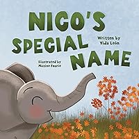 Nico's Special Name: A sweet story of family, friends, and a young elephant's heartwarming discovery Nico's Special Name: A sweet story of family, friends, and a young elephant's heartwarming discovery Paperback Kindle