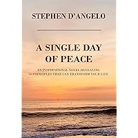 A Single Day of Peace: An Inspirational Novel Revealing 50 Principles That Can Transform Your Life A Single Day of Peace: An Inspirational Novel Revealing 50 Principles That Can Transform Your Life Paperback Kindle Audible Audiobook
