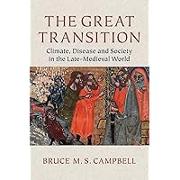 The Great Transition: Climate, Disease and Society in the Late-Medieval World The Great Transition: Climate, Disease and Society in the Late-Medieval World Paperback Kindle Hardcover