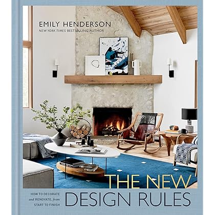 The New Design Rules: How to Decorate and Renovate, from Start to Finish: An Interior Design Book