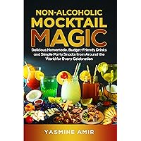 Non-Alcoholic Mocktail Magic: Delicious Homemade, Budget-Friendly Drinks and Simple Party Snacks from Around the World for Every Celebration Non-Alcoholic Mocktail Magic: Delicious Homemade, Budget-Friendly Drinks and Simple Party Snacks from Around the World for Every Celebration Kindle Hardcover Paperback