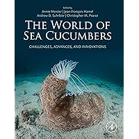 The World of Sea Cucumbers: Challenges, Advances, and Innovations The World of Sea Cucumbers: Challenges, Advances, and Innovations Kindle Edition with Audio/Video Hardcover