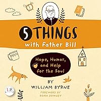 5 Things with Father Bill: Hope, Humor, and Help for the Soul 5 Things with Father Bill: Hope, Humor, and Help for the Soul Hardcover Audible Audiobook Kindle