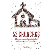 52 Churches: A Yearlong Journey Encountering God, His Church, and Our Common Faith (Visiting Churches Series)