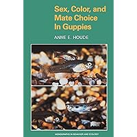 Sex, Color, and Mate Choice in Guppies (Monographs in Behavior and Ecology) Sex, Color, and Mate Choice in Guppies (Monographs in Behavior and Ecology) eTextbook Hardcover Paperback