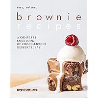 Best, Boldest Brownie Recipes: A Complete Cookbook of Choco-Licious Dessert Ideas! Best, Boldest Brownie Recipes: A Complete Cookbook of Choco-Licious Dessert Ideas! Kindle Paperback