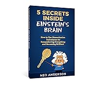 5 SECRETS INSIDE EINSTEIN’S BRAIN: How to Use Memorization Techniques for Remembering Everything and Becoming Brilliant 5 SECRETS INSIDE EINSTEIN’S BRAIN: How to Use Memorization Techniques for Remembering Everything and Becoming Brilliant Kindle
