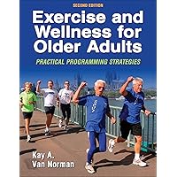 Exercise and Wellness for Older Adults: Practical Programming Strategies Exercise and Wellness for Older Adults: Practical Programming Strategies Paperback