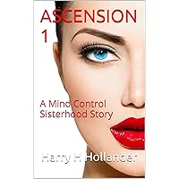 Ascension 1 (BDSM Femdom Mind Control Erotica): A Mind Control Sisterhood Story Ascension 1 (BDSM Femdom Mind Control Erotica): A Mind Control Sisterhood Story Kindle