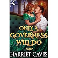 Only a Governess Will Do: A Steamy Historical Regency Romance Novel Only a Governess Will Do: A Steamy Historical Regency Romance Novel Kindle
