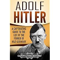Adolf Hitler: A Captivating Guide to the Life of the Führer of Nazi Germany (The Second World War) Adolf Hitler: A Captivating Guide to the Life of the Führer of Nazi Germany (The Second World War) Kindle Audible Audiobook Paperback