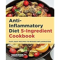 Anti-Inflammatory Diet 5-Ingredient Cookbook: Fast, Easy Recipes to Reduce Inflammation Anti-Inflammatory Diet 5-Ingredient Cookbook: Fast, Easy Recipes to Reduce Inflammation Paperback Kindle Spiral-bound