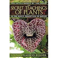 The Secret Teachings of Plants: The Intelligence of the Heart in the Direct Perception of Nature The Secret Teachings of Plants: The Intelligence of the Heart in the Direct Perception of Nature Paperback Kindle Audible Audiobook Audio CD