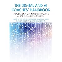 The Digital and AI Coaches' Handbook: The Complete Guide to the Use of Online, AI, and Technology in Coaching (The Coaches' Handbook Series) The Digital and AI Coaches' Handbook: The Complete Guide to the Use of Online, AI, and Technology in Coaching (The Coaches' Handbook Series) Paperback Hardcover