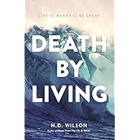 Death by Living: Life Is Meant to Be Spent Death by Living: Life Is Meant to Be Spent Paperback Audible Audiobook Kindle Hardcover
