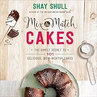 Mix-and-Match Cakes: The Simple Secret to 101 Delicious, Wow-Worthy Cakes Mix-and-Match Cakes: The Simple Secret to 101 Delicious, Wow-Worthy Cakes Hardcover Kindle