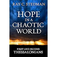 Hope in a Chaotic World: First and Second Thessalonians Hope in a Chaotic World: First and Second Thessalonians Paperback Kindle